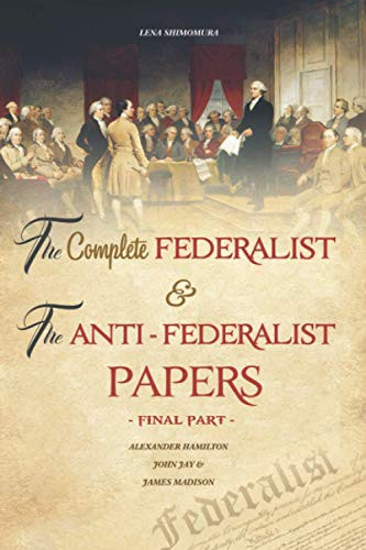 Complete Federalist and The Anti-Federalist Papers