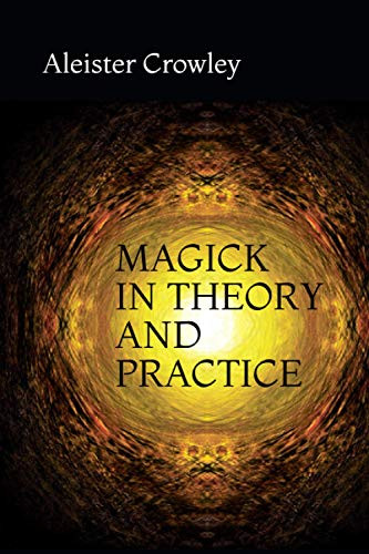 MAGICK IN THEORY AND PRACTICE