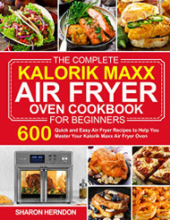 Complete Kalorik Maxx Air Fryer Oven Cookbook for Beginners