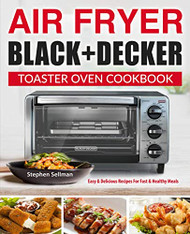 Air Fryer Black+Decker Toaster Oven Cookbook
