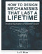 How to Design Mechanisms that last a Lifetime