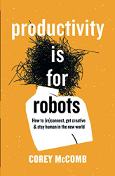 Productivity Is For Robots: How To
