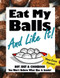 Eat My Balls: And Like It!