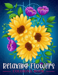 Relaxing Flowers: Coloring Book For Adults With Flower Patterns