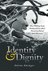Identity & Dignity: How Walking Away Paralyzed from Abuse paved my