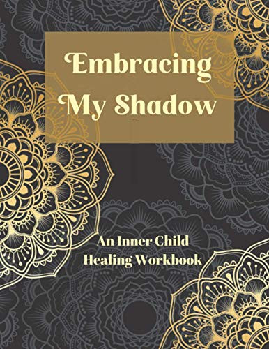 Embracing My Shadow: An Inner Child Healing Workbook