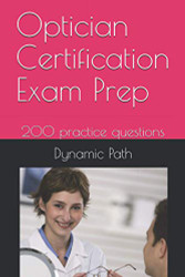 Optician Certification Exam Prep: 200 practice questions