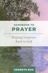 Handbook to Prayer: Praying Scripture Back to God