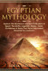 Egyptian Mythology: Explore The Mysterious Ancient Civilisation