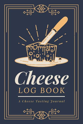 Cheese Log Book: A Cheese Tasting Journal to Record Cheese Appearance