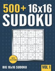 16 x 16 Sudoku: 500+ Normal to Hard 16 x 16 Sudoku Puzzles Volume 1