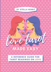 Love Tarot Made Easy: A Reference Guide for Tarot Readings on Love
