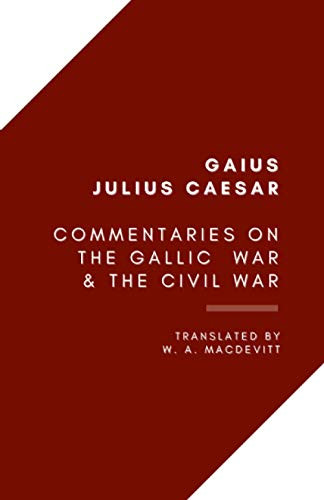 Commentaries on the Gallic War and the Civil War