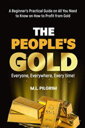 PEOPLE'S GOLD: EVERYONE EVERYWHERE EVERY TIME! A Beginner's