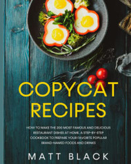 COPYCAT RECIPES: HOW TO MAKE THE 200 MOST FAMOUS AND DELICIOUS