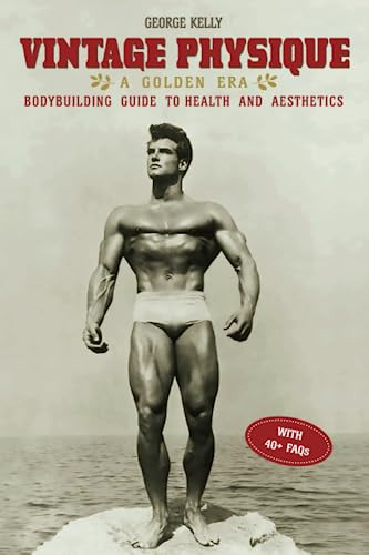 Vintage Physique: A Golden Era Bodybuilding Guide to Health