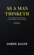 As a man Thinketh: The Original 1902 Edition