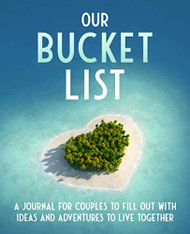 Our Bucket List: A journal for couples to fill out with ideas