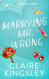 Marrying Mr. Wrong: A Hot Romantic Comedy