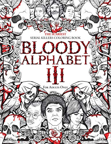 BLOODY ALPHABET 3: The Scariest Serial Killers Coloring Book. A True