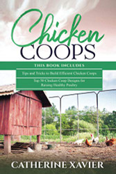 Chicken Coops: 2 in 1- Tips and Tricks to Build Efficient Chicken