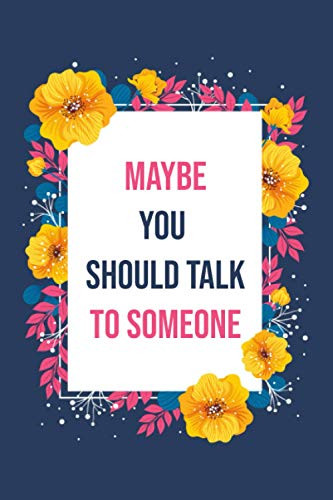 Maybe you should talk to someone Journal