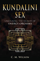 Kundalini Sex: Unlocking the Secrets of Energy Orgasms