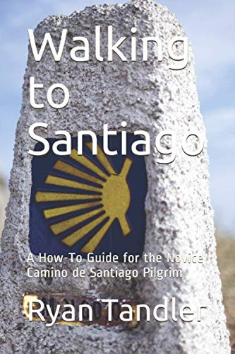 Walking to Santiago: A How-To Guide for the Novice Camino de Santiago