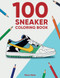 100 Sneaker Coloring Book: A Coloring Book for Adults and Kids