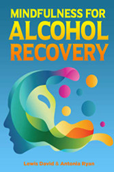 Mindfulness for Alcohol Recovery: Making Peace With Drinking