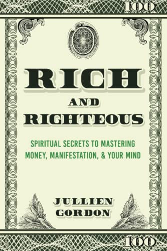 Rich & Righteous: Spiritual Secrets To Mastering Money Manifestation