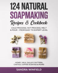 124 Natural Soapmaking Recipes & Cookbook