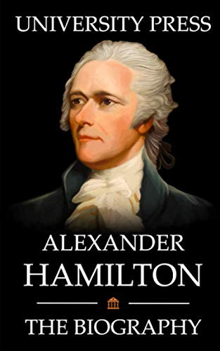 Alexander Hamilton Book: The Biography of Alexander Hamilton