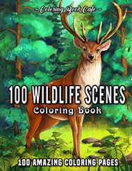 100 Wildlife Scenes: An Adult Coloring Book Featuring 100 Most