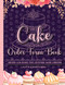Cake Order Form Book: Order Log Book for Custom Cake Orders - Ideal