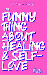 FUNNY THING ABOUT HEALING AND SELF-LOVE