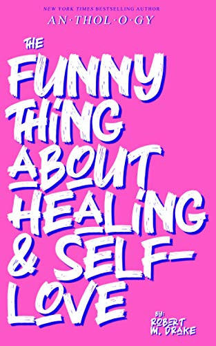 FUNNY THING ABOUT HEALING AND SELF-LOVE