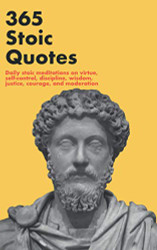 365 Stoic Quotes: Daily stoic meditations on virtue self-control