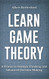 Learn Game Theory: A Primer to Strategic Thinking and Advanced