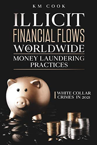 ILLICIT FINANCIAL FLOWS & WORLDWIDE MONEY LAUNDERING PRACTICES