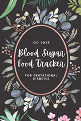 120 Day Blood Sugar & Food Tracker for Gestational Diabetes