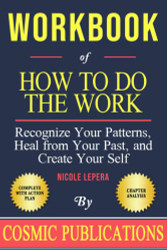 Workbook: How To Do The Work: Recognize Your Patterns Heal from Your
