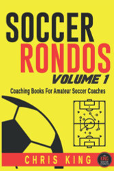 Soccer Rondos Book 1: The Key To A Better Training Session
