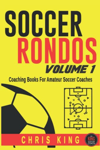 Soccer Rondos Book 1: The Key To A Better Training Session
