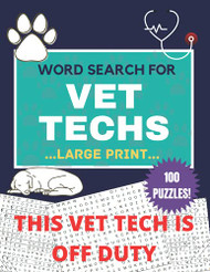 THIS VET TECH IS OFF DUTY 100 LARGE PRINT WORD SEARCH PUZZLES FOR VET