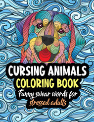 Cursing Animals Coloring Book. Funny Swear Words for Stressed Adults
