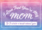 I Love That You're My Mom So I Wrote A Book About You