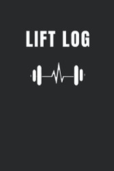Lift Log: Workout Log & Weightlifting Journal for Men & Women