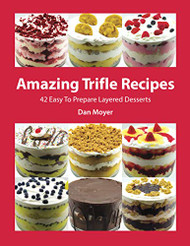 Amazing Trifle Recipes: 42 Easy To Prepare Layered Desserts