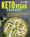 Keto Vegan Cookbook: A Perfect Plant-Based Ketogenic Guide To Burn Fat